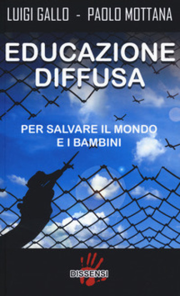 Educazione diffusa. Per salvare il mondo e i bambini - Luigi Gallo - Paolo Mottana