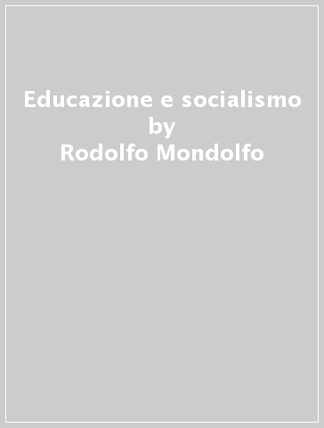 Educazione e socialismo - Rodolfo Mondolfo