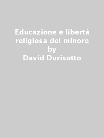 Educazione e libertà religiosa del minore - David Durisotto