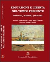 Educazione e libertà nel tempo presente. Percorsi, modelli, problemi