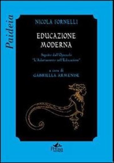 Educazione moderna. Seguito dall'opuscolo «L'adattamento nell'educazione» - Nicola Fornelli