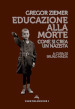 Educazione alla morte. Come si crea un nazista