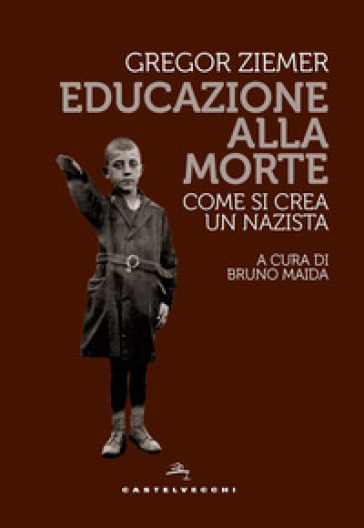 Educazione alla morte. Come si crea un nazista - Gregor Ziemer