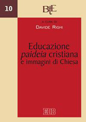 Educazione, paideia cristiana e immagini di Chiesa. Atti del convegno della Facoltà Teologica dell