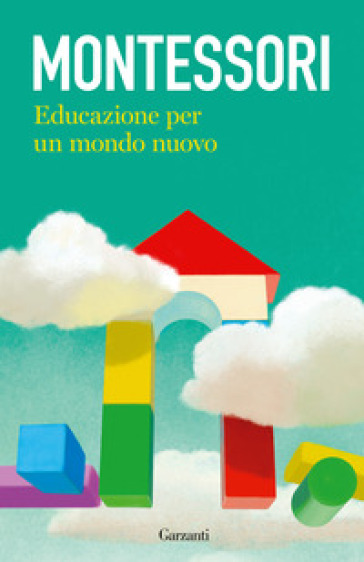 Educazione per un mondo nuovo - Maria Montessori