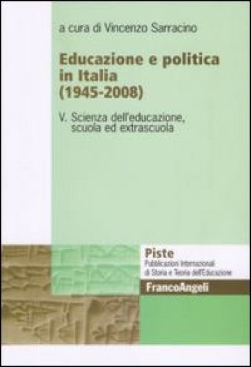 Educazione e politica in Italia (1945-2008). 5: Scienza dell'educazione, scuola ed extrascuola