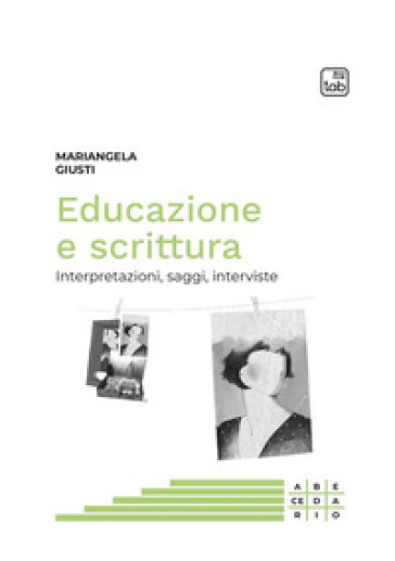 Educazione e scrittura. Interpretazioni, saggi, interviste - Mariangela Giusti