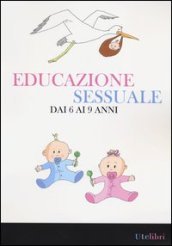 Educazione sessuale dai 6 ai 9 anni. Ediz. illustrata