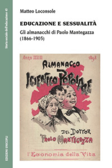 Educazione e sessualità. Gli almanacchi di Paolo Mantegazza (1866-1905) - Matteo Loconsole