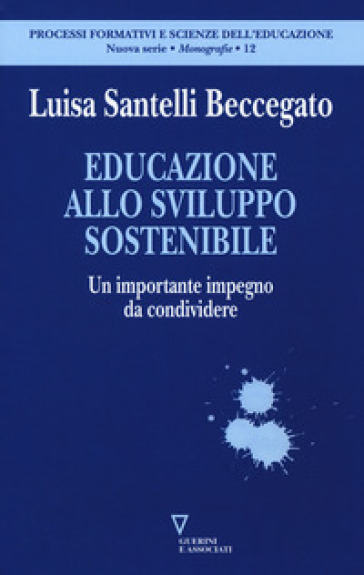 Educazione allo sviluppo sostenibile. Un importante impegno da condividere - Luisa Santelli Beccegato