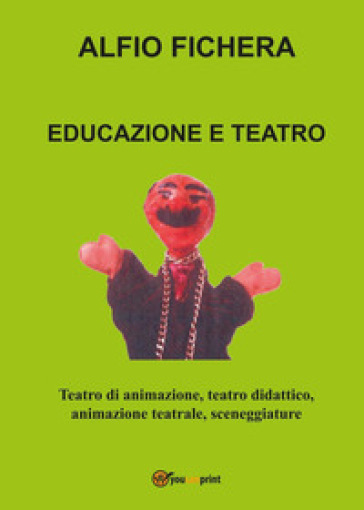 Educazione e teatro. Teatro di animazione, teatro didattico, animazione teatrale, sceneggi...