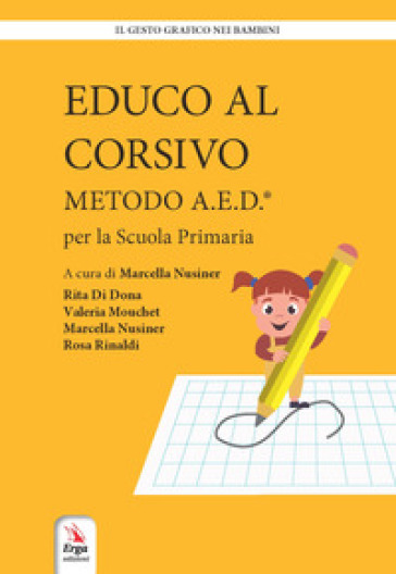 Educo al corsivo. Metodo A.E.D. Per la Scuola primaria - Rita Di Dona - Valeria Mouchet - Marcella Nusiner - Rosa Rinaldi