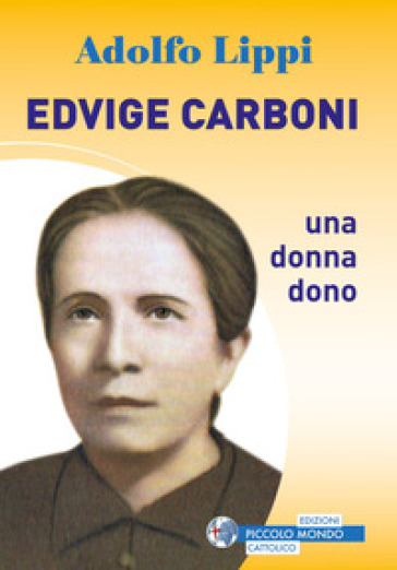 Edvige Carboni. Una donna dono - Adolfo Lippi
