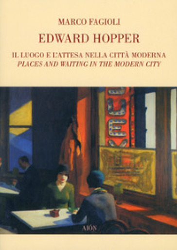 Edward Hopper. Il luogo e l'attesa nella città moderna - Marco Fagioli