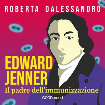 Edward Jenner. Il Padre dell'Immunizzazione - Roberta Dalessandro