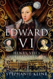 Edward VI: Henry VIII s Overshadowed Son