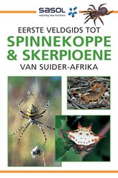Eerste Veldgids tot Spinnekoppe en Skerpioene van Suider-Afrika