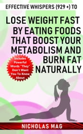 Effective Whispers (929 +) to Lose Weight Fast by Eating Foods That Boost Your Metabolism and Burn Fat Naturally