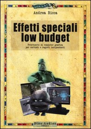 Effetti speciali low budget. Prontuario di computer grafica per cortisti e registi indipendenti
