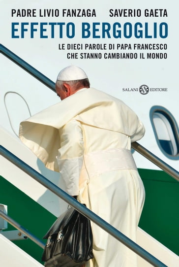 Effetto Bergoglio - Livio Fanzaga - Saverio Gaeta