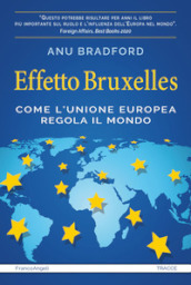 Effetto Bruxelles. Come l Unione Europea regola il mondo