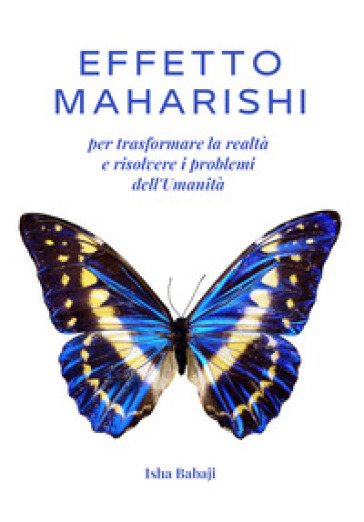 Effetto Maharishi per trasformare la realtà e risolvere i problemi dell'umanità - Isha Babaji