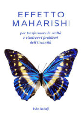 Effetto Maharishi per trasformare la realtà e risolvere i problemi dell umanità