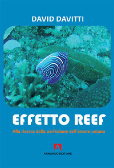 Effetto Reef. Alla ricerca della perfezione dell'essere umano - david davitti