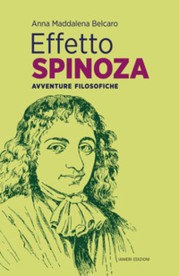 Effetto Spinoza. Avventure filosofiche - Anna Maddalena Belcaro