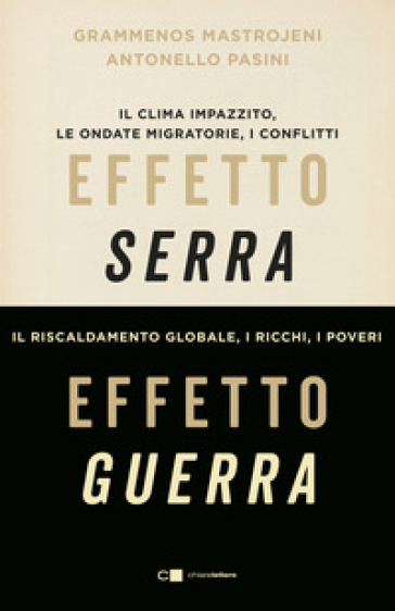 Effetto serra, effetto guerra. Il clima impazzito, le ondate migratorie, i conflitti. Il riscaldamento globale, i ricchi, i poveri. Nuova ediz. - Grammenos Mastrojeni - Antonello Pasini