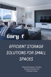 Efficient Storage Solutions For Small Space