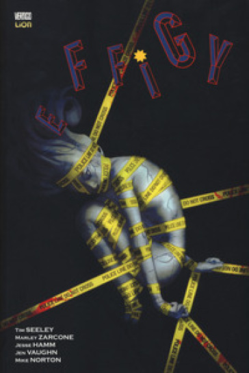 Effigy. 1. - Tim Seeley - Marley Zarcone - Jesse Hamm - Jen Vaughn - Mike Norton