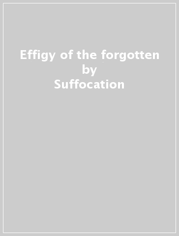 Effigy of the forgotten - Suffocation