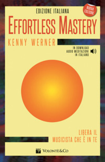 Effortless mastery. Ediz. italiana. Con audio meditazioni in italiano in download - Kenny Werner