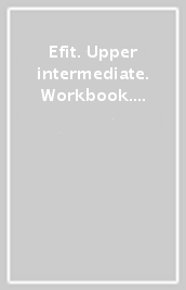 Efit. Upper intermediate. Workbook. With key. Per le Scuole superiori. Con CD Audio. Con espansione online