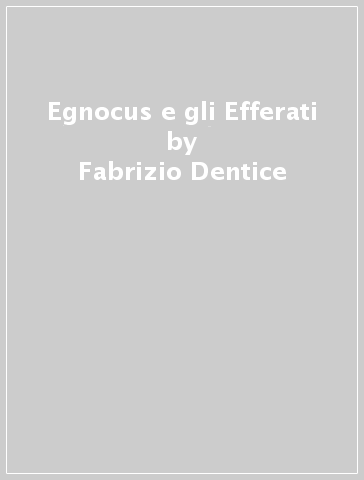 Egnocus e gli Efferati - Fabrizio Dentice