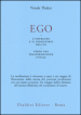 Ego. L emergersi e il dissolversi dell io. Verso una trasformazione totale