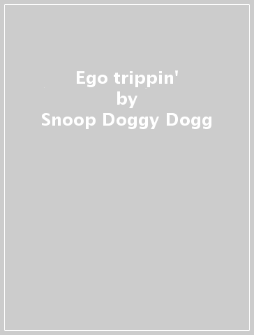 Ego trippin' - Snoop Doggy Dogg