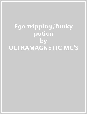 Ego tripping/funky potion - ULTRAMAGNETIC MC