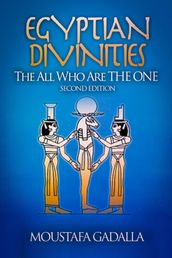 Egyptian Divinities : The All Who Are The ONE, 2nd Edition
