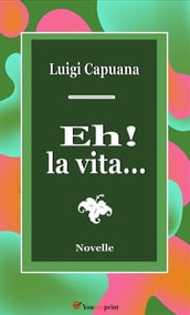 Eh! la vita.... Novelle