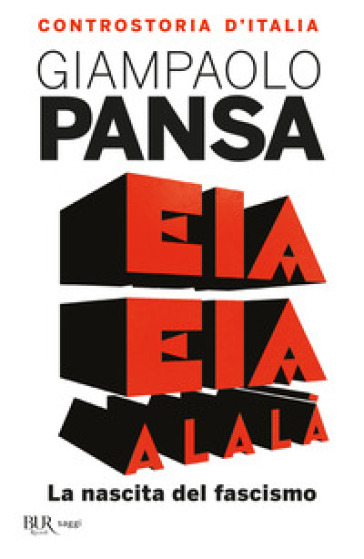 Eia eia alalà. La nascita del fascismo. Controstoria d'Italia - Giampaolo Pansa