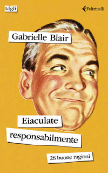 Eiaculate responsabilmente. 28 buone ragioni - GABRIELLE BLAIR