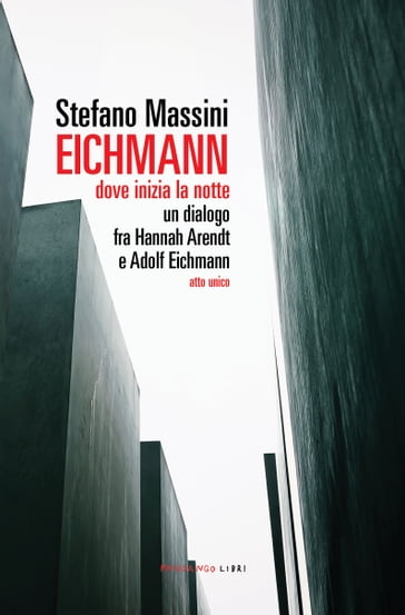 Eichmann - dove inizia la notte - Stefano Massini