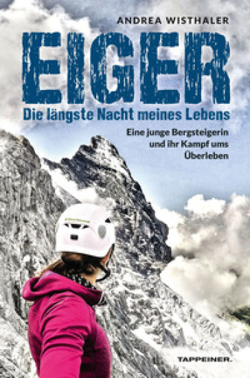 Eiger. Die längste Nacht meines Lebens. Eine junge Bergsteigerin und ihr Kampf ums Überleben - Andrea Wisthaler