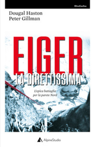 Eiger la direttissima. L'epica battaglia per la parete Nord - Leni Gillman - Dougal Haston