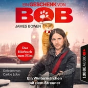 Ein Geschenk von Bob - Ein Wintermärchen mit dem Streuner (Ungekürzt)