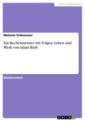 Ein Rechenmeister mit Folgen. Leben und Werk von Adam Rieß