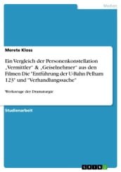 Ein Vergleich der Personenkonstellation  Vermittler  &  Geiselnehmer  aus den Filmen Die  Entführung der U-Bahn Pelham 123  und  Verhandlungssache 