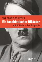 Ein faschistischer Diktator. Adolf Hitler Biografie